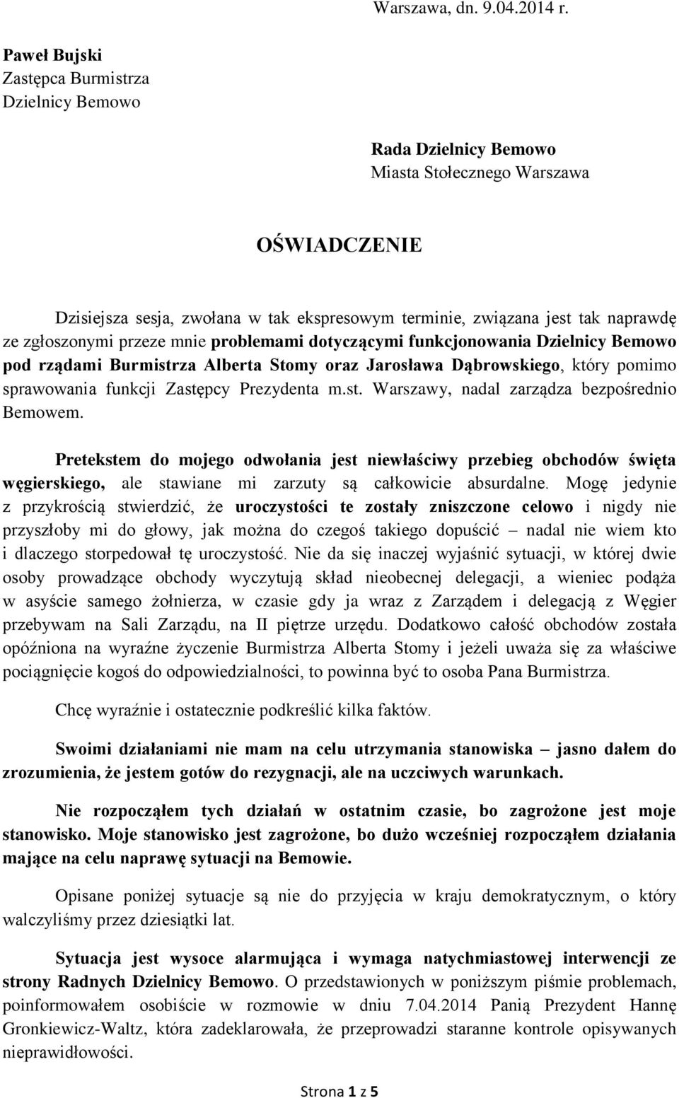 zgłoszonymi przeze mnie problemami dotyczącymi funkcjonowania Dzielnicy Bemowo pod rządami Burmistrza Alberta Stomy oraz Jarosława Dąbrowskiego, który pomimo sprawowania funkcji Zastępcy Prezydenta m.