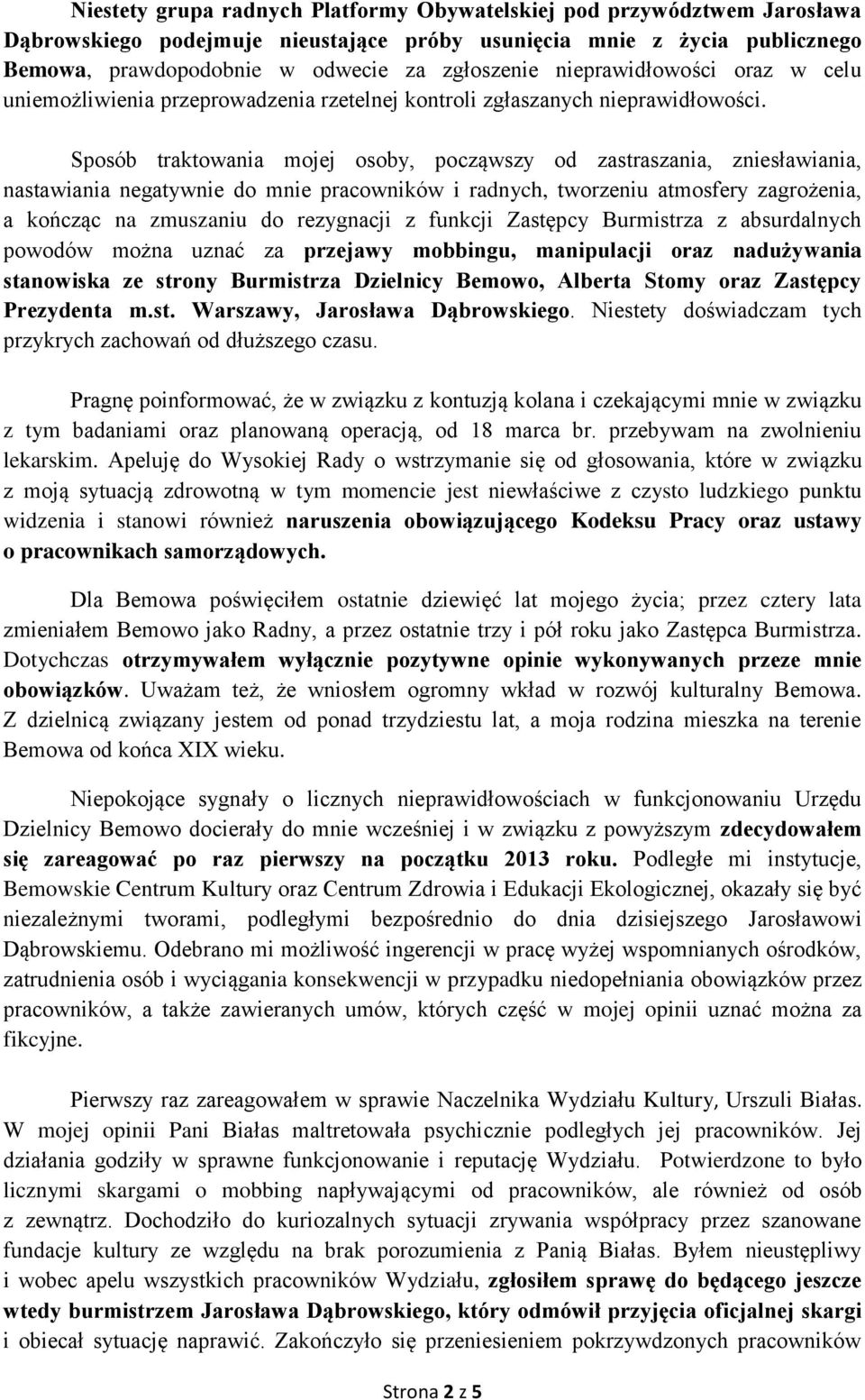 Sposób traktowania mojej osoby, począwszy od zastraszania, zniesławiania, nastawiania negatywnie do mnie pracowników i radnych, tworzeniu atmosfery zagrożenia, a kończąc na zmuszaniu do rezygnacji z