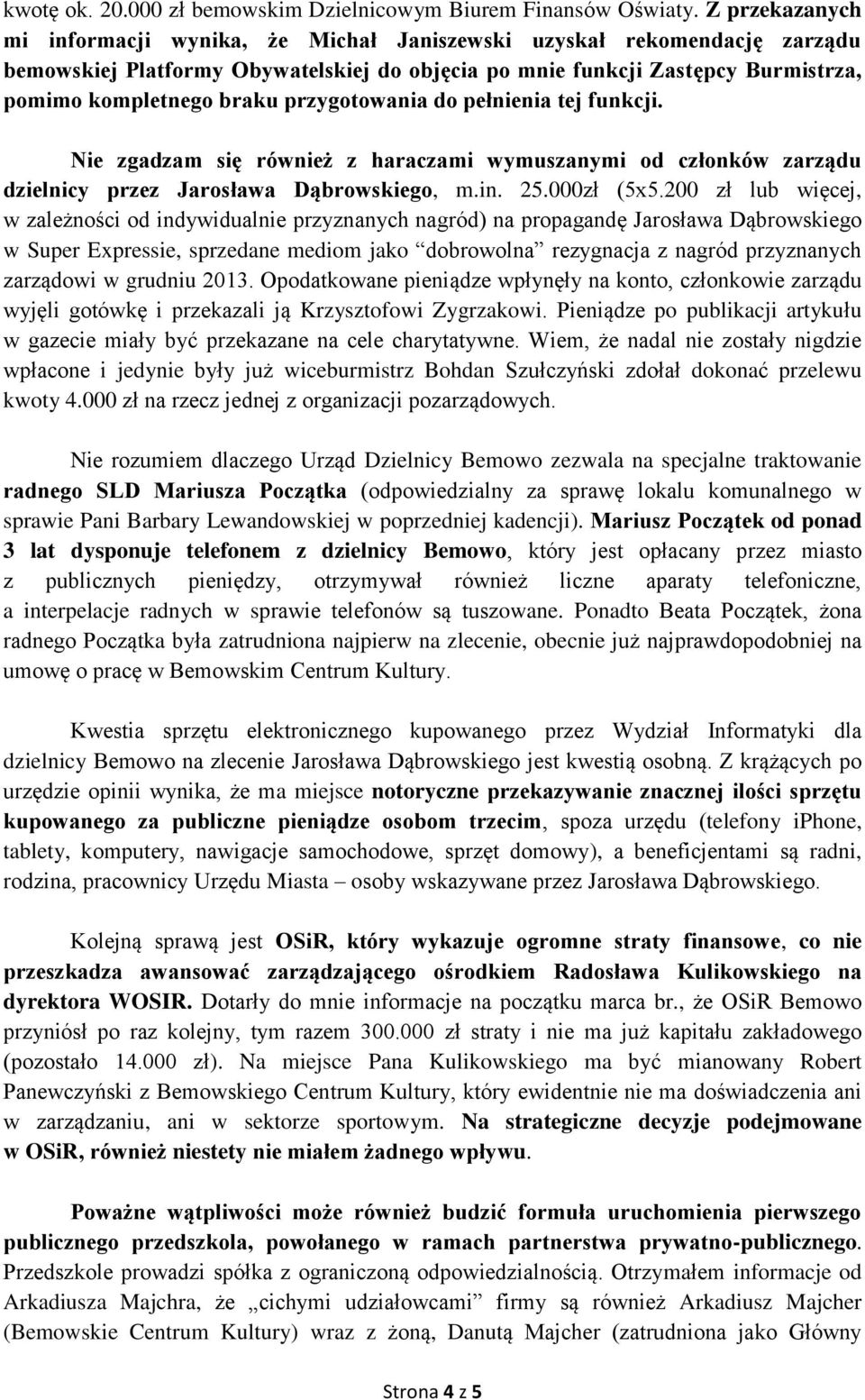 przygotowania do pełnienia tej funkcji. Nie zgadzam się również z haraczami wymuszanymi od członków zarządu dzielnicy przez Jarosława Dąbrowskiego, m.in. 25.000zł (5x5.