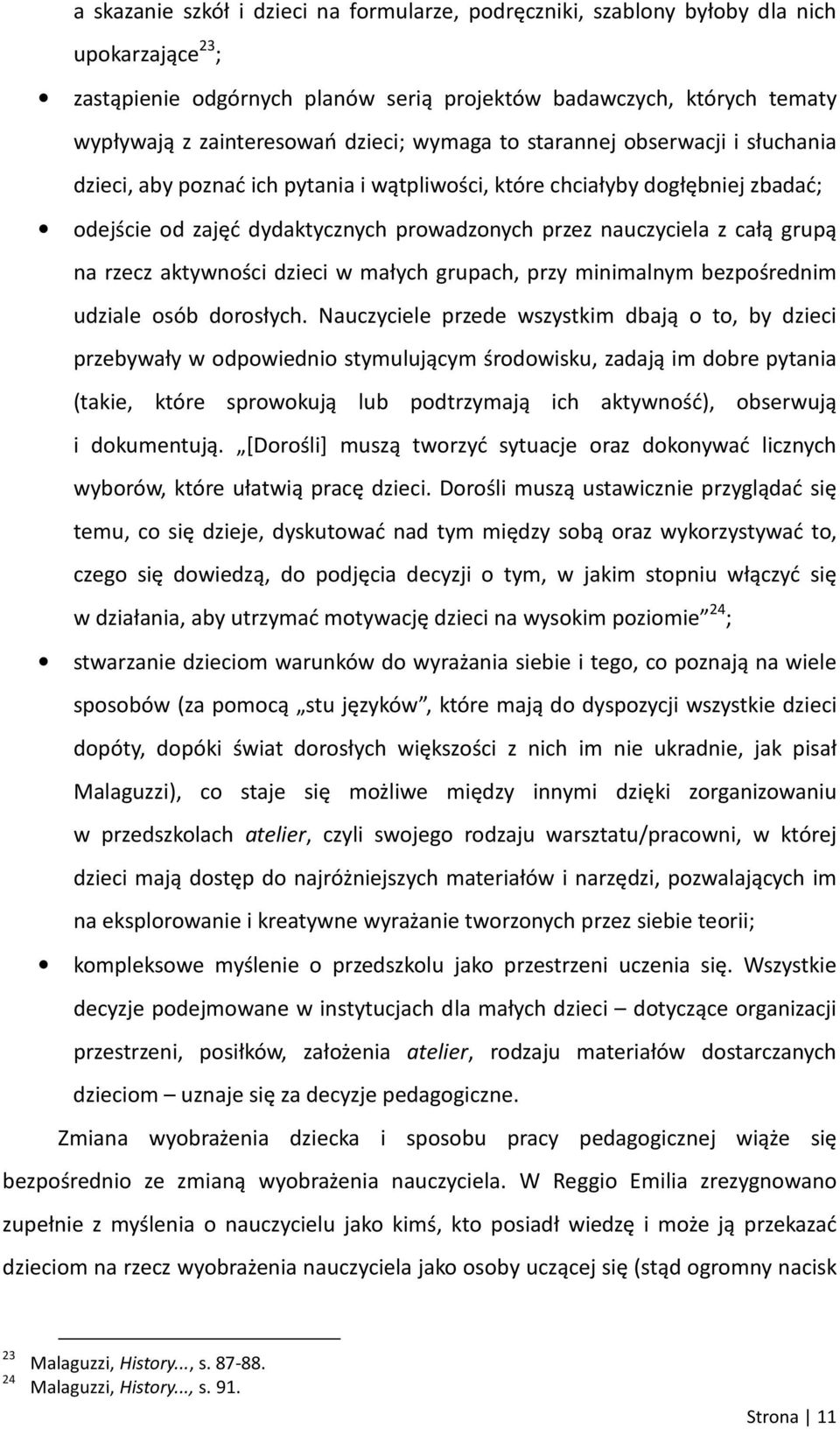 całą grupą na rzecz aktywności dzieci w małych grupach, przy minimalnym bezpośrednim udziale osób dorosłych.