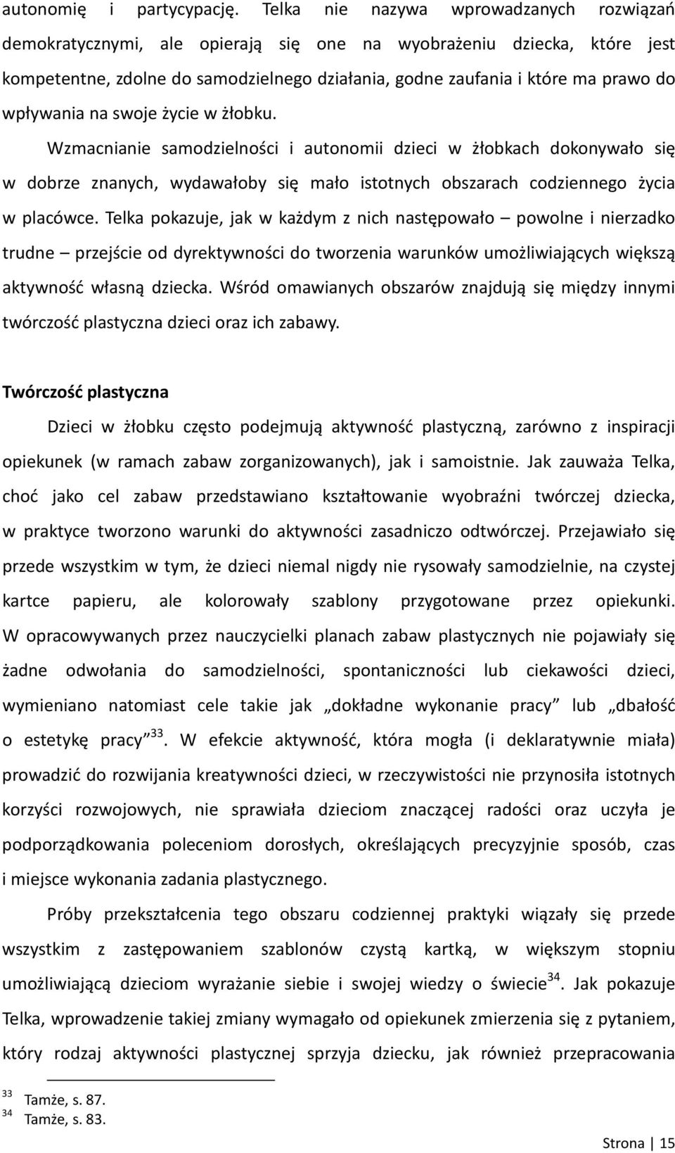 wpływania na swoje życie w żłobku. Wzmacnianie samodzielności i autonomii dzieci w żłobkach dokonywało się w dobrze znanych, wydawałoby się mało istotnych obszarach codziennego życia w placówce.