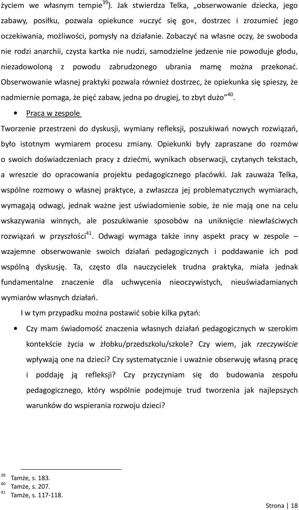 Zobaczyć na własne oczy, że swoboda nie rodzi anarchii, czysta kartka nie nudzi, samodzielne jedzenie nie powoduje głodu, niezadowoloną z powodu zabrudzonego ubrania mamę można przekonać.