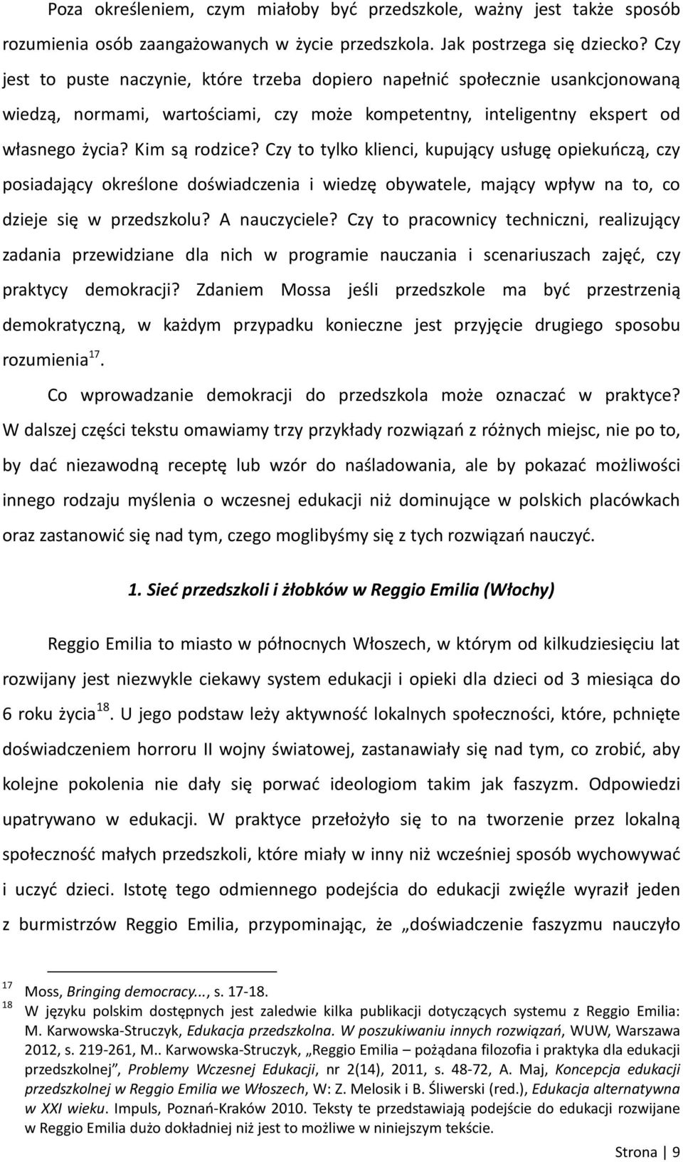 Czy to tylko klienci, kupujący usługę opiekuńczą, czy posiadający określone doświadczenia i wiedzę obywatele, mający wpływ na to, co dzieje się w przedszkolu? A nauczyciele?