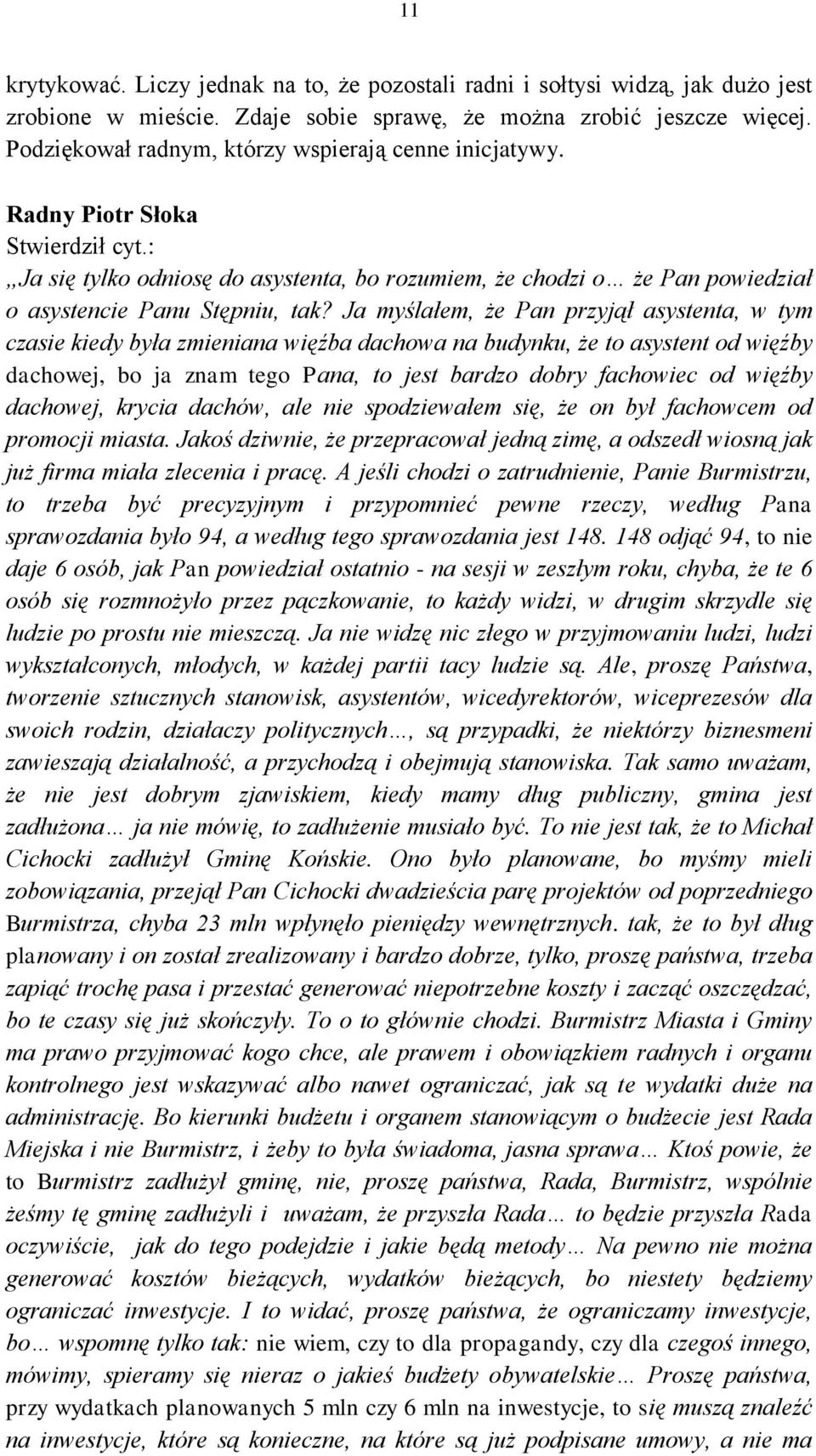 Ja myślałem, że Pan przyjął asystenta, w tym czasie kiedy była zmieniana więźba dachowa na budynku, że to asystent od więźby dachowej, bo ja znam tego Pana, to jest bardzo dobry fachowiec od więźby