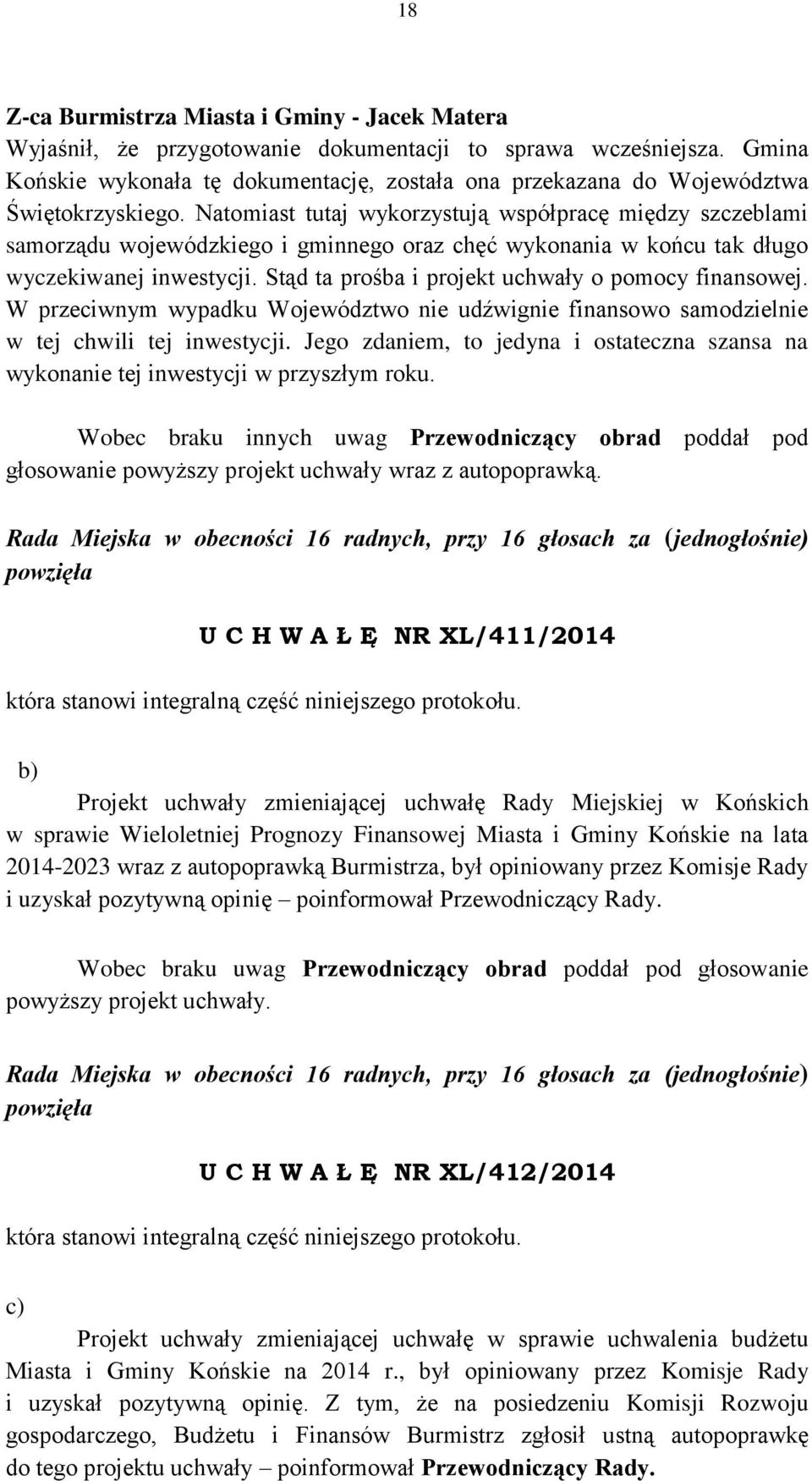 Natomiast tutaj wykorzystują współpracę między szczeblami samorządu wojewódzkiego i gminnego oraz chęć wykonania w końcu tak długo wyczekiwanej inwestycji.