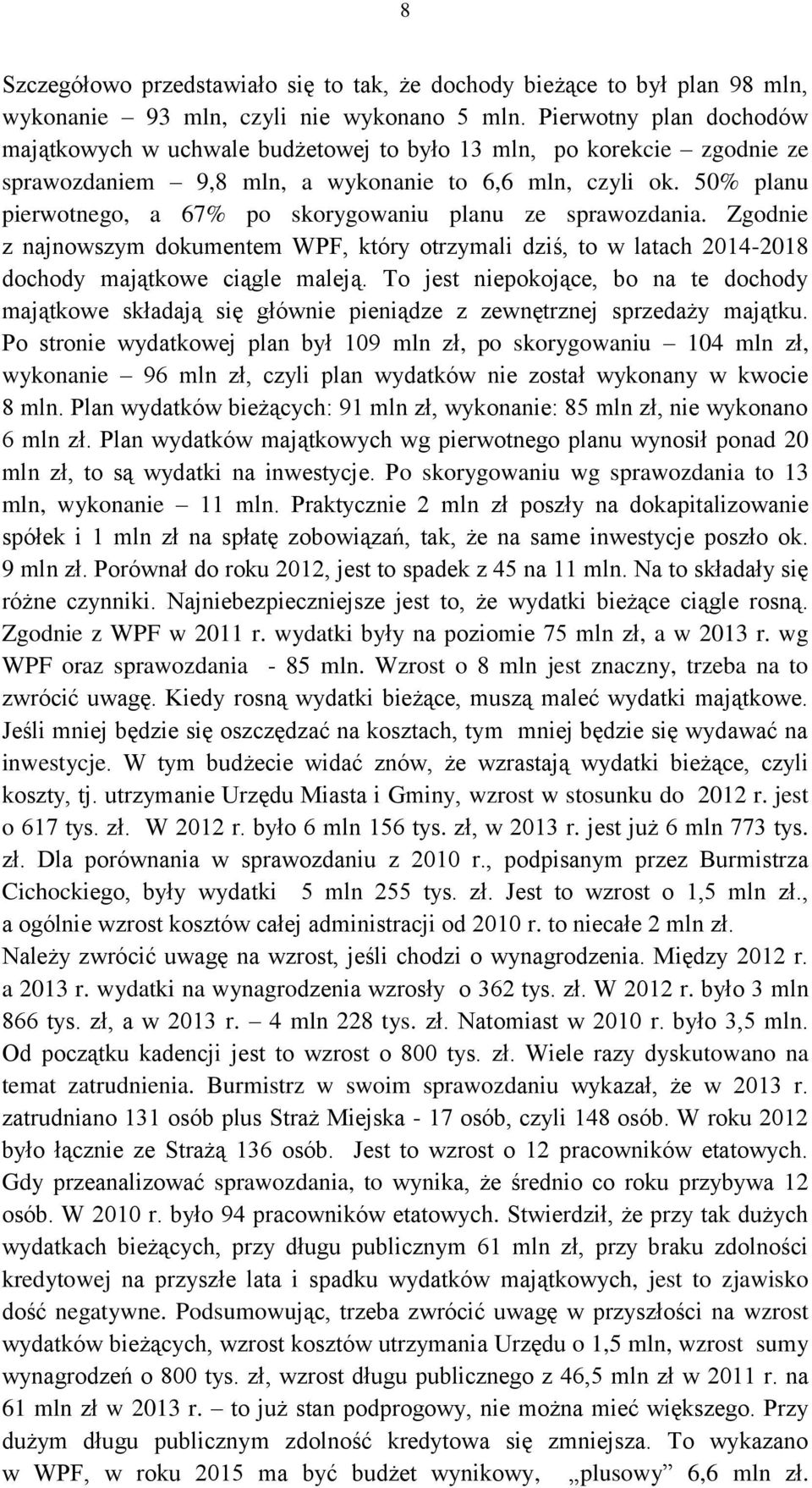 50% planu pierwotnego, a 67% po skorygowaniu planu ze sprawozdania. Zgodnie z najnowszym dokumentem WPF, który otrzymali dziś, to w latach 2014-2018 dochody majątkowe ciągle maleją.