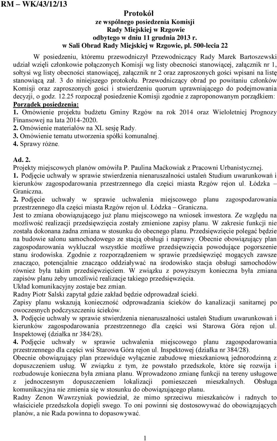 obecności stanowiącej, załącznik nr 2 oraz zaproszonych gości wpisani na listę stanowiącą zał. 3 do niniejszego protokołu.