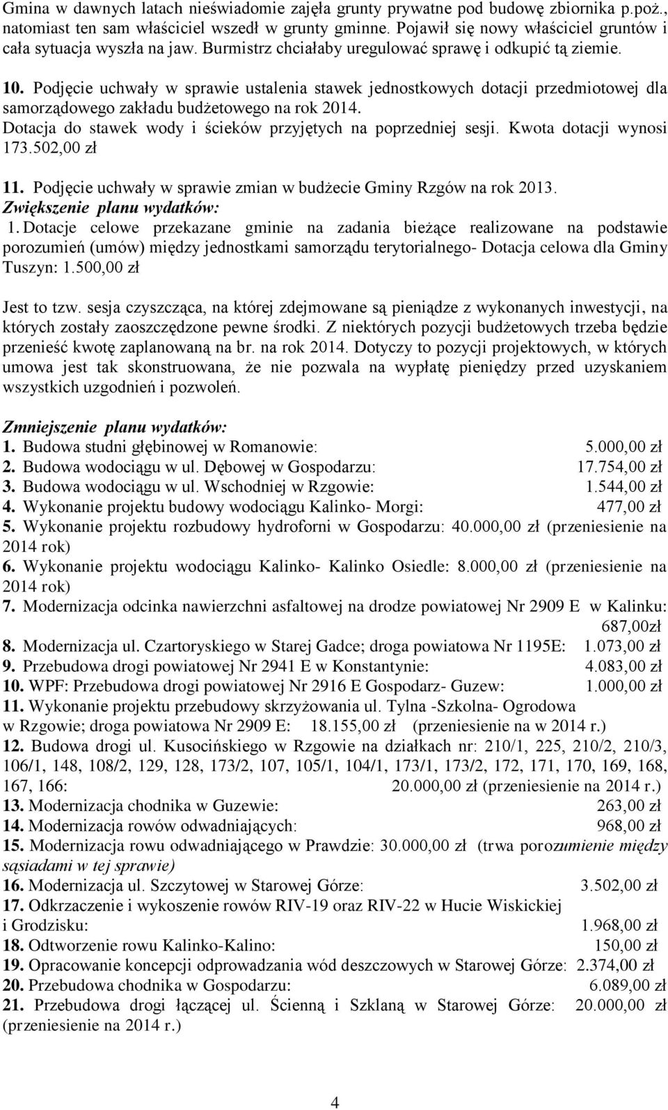 Podjęcie uchwały w sprawie ustalenia stawek jednostkowych dotacji przedmiotowej dla samorządowego zakładu budżetowego na rok 2014. Dotacja do stawek wody i ścieków przyjętych na poprzedniej sesji.