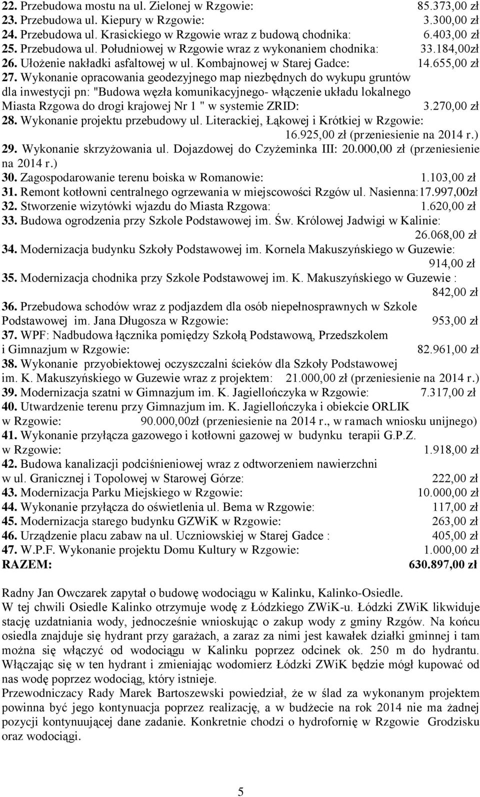 Wykonanie opracowania geodezyjnego map niezbędnych do wykupu gruntów dla inwestycji pn: "Budowa węzła komunikacyjnego- włączenie układu lokalnego Miasta Rzgowa do drogi krajowej Nr 1 " w systemie