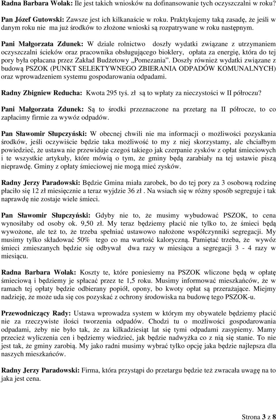 Pani Małgorzata Zdunek: W dziale rolnictwo doszły wydatki związane z utrzymaniem oczyszczalni ścieków oraz pracownika obsługującego bioklery, opłata za energię, która do tej pory była opłacana przez