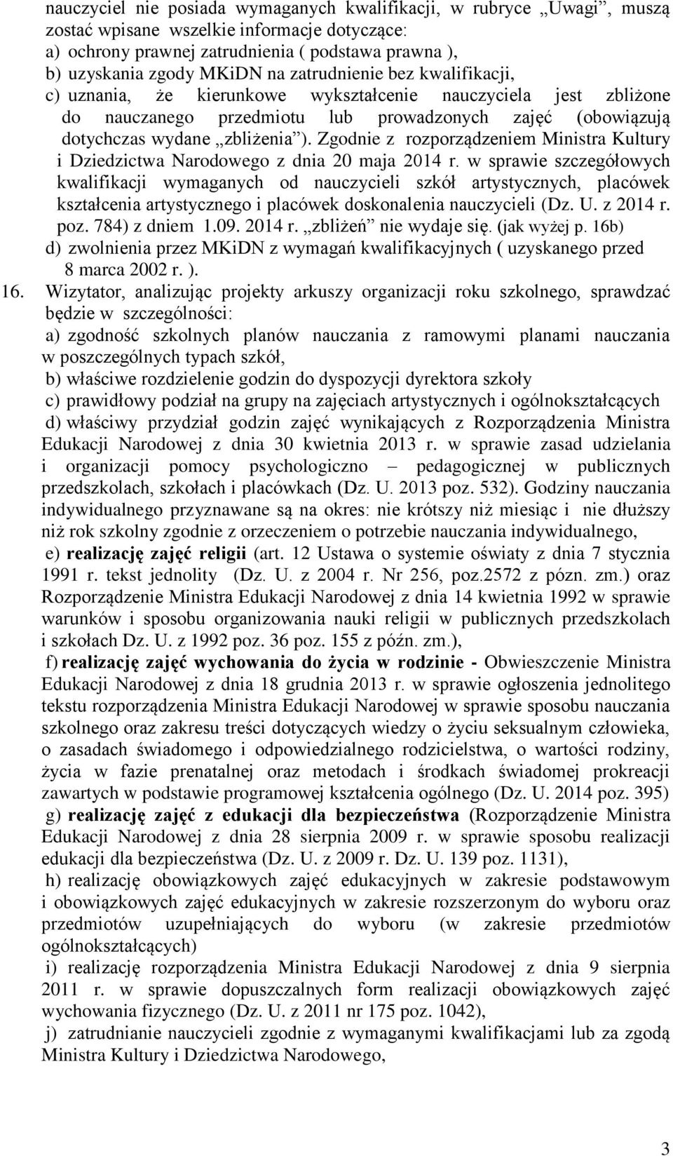 Zgodnie z rozporządzeniem Ministra Kultury i Dziedzictwa Narodowego z dnia 20 maja 2014 r.