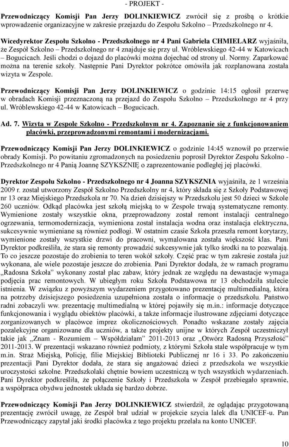 Jeśli chodzi o dojazd do placówki można dojechać od strony ul. Normy. Zaparkować można na terenie szkoły. Następnie Pani Dyrektor pokrótce omówiła jak rozplanowana została wizyta w Zespole.