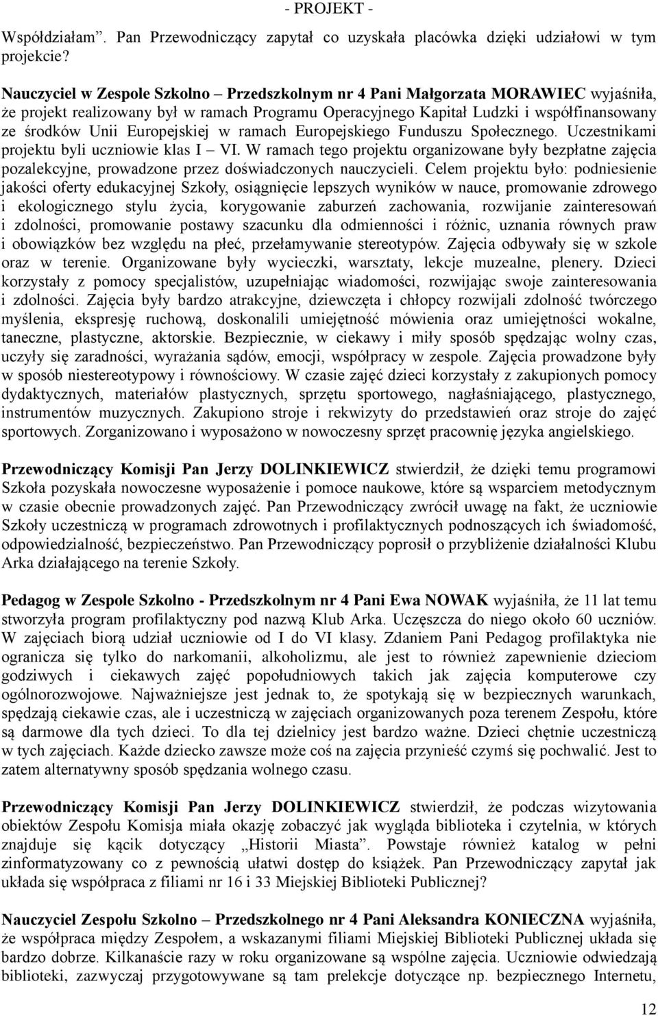 Europejskiej w ramach Europejskiego Funduszu Społecznego. Uczestnikami projektu byli uczniowie klas I VI.