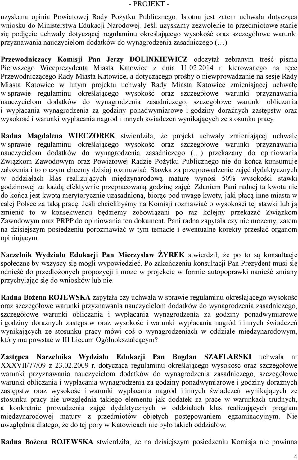 zasadniczego ( ). Przewodniczący Komisji Pan Jerzy DOLINKIEWICZ odczytał zebranym treść pisma Pierwszego Wiceprezydenta Miasta Katowice z dnia 11.02.2014 r.