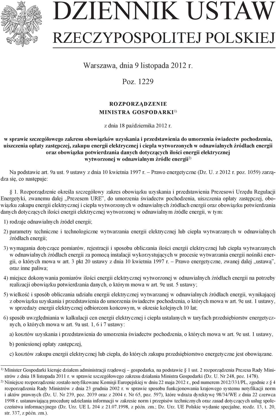 eergii oraz obowiązku potwierdzaia daych dotyczących ilości eergii elektryczej wytworzoej w odawialym źródle eergii 2) Na podstawie art. 9a ust. 9 ustawy z dia 10 kwietia 1997 r. Prawo eergetycze (Dz.