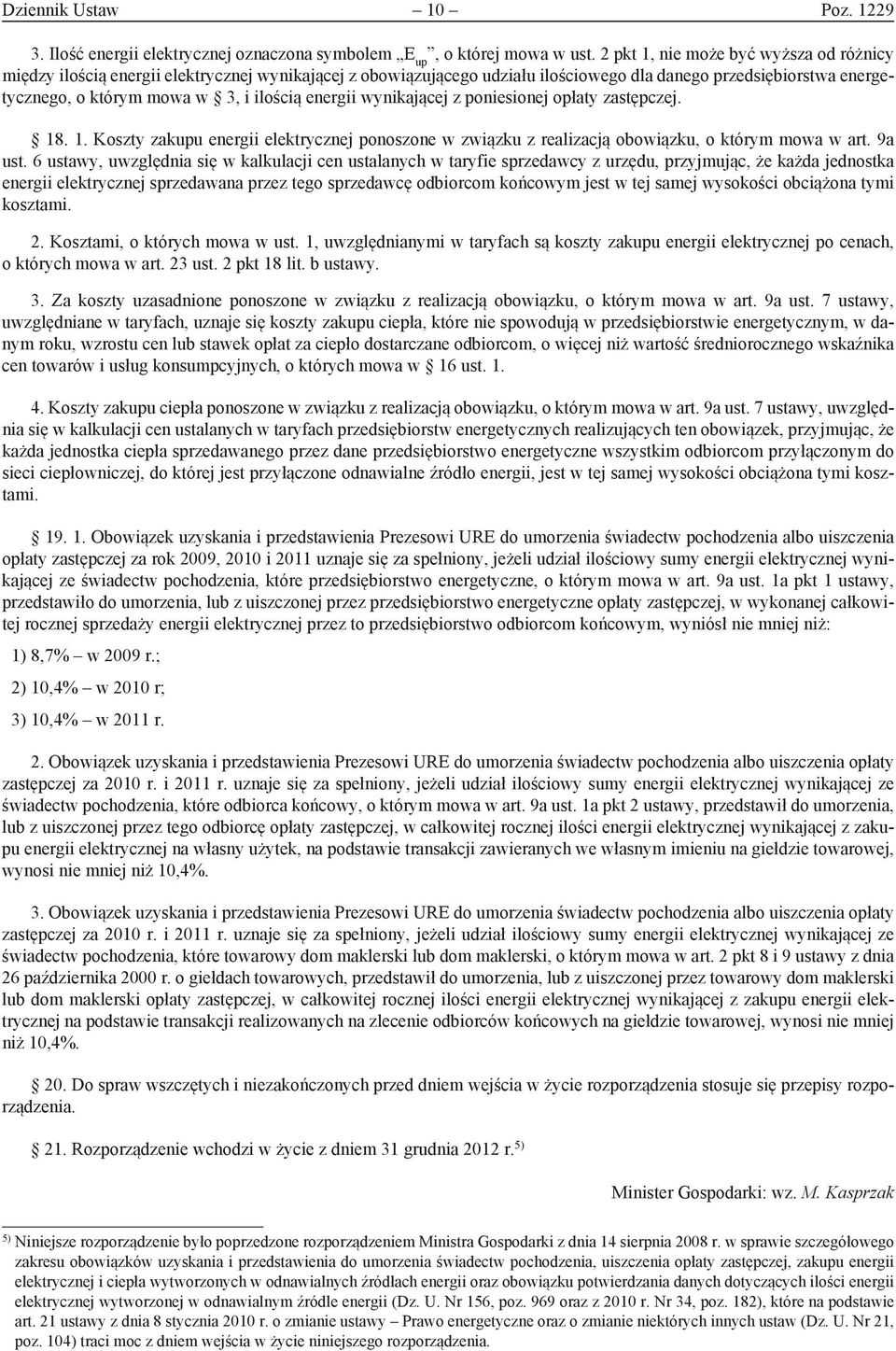 wyikającej z poiesioej opłaty zastępczej. 18. 1. Koszty zakupu eergii elektryczej pooszoe w związku z realizacją obowiązku, o którym mowa w art. 9a ust.