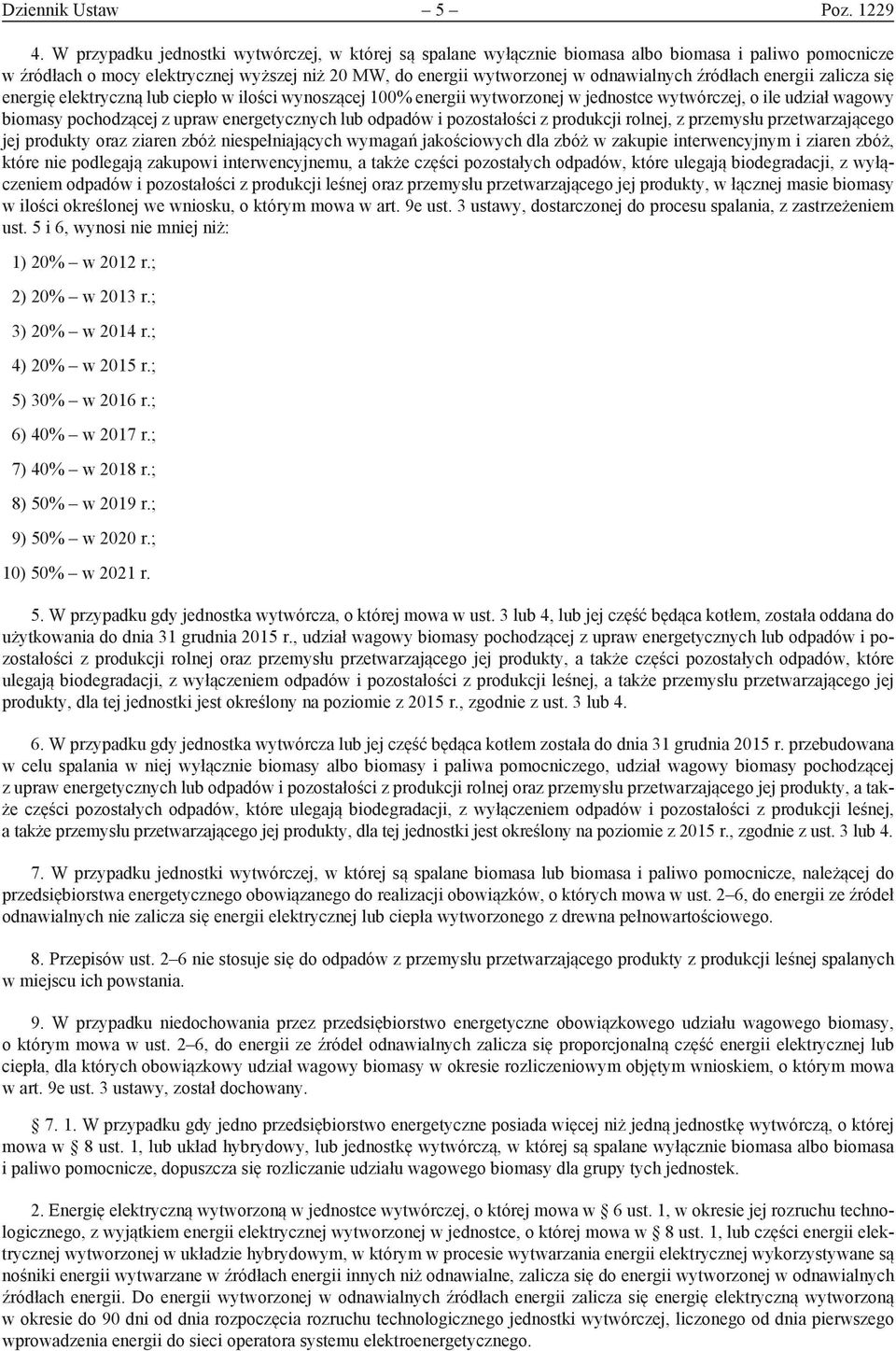 zalicza się eergię elektryczą lub ciepło w ilości wyoszącej 100% eergii wytworzoej w jedostce wytwórczej, o ile udział wagowy biomasy pochodzącej z upraw eergetyczych lub odpadów i pozostałości z