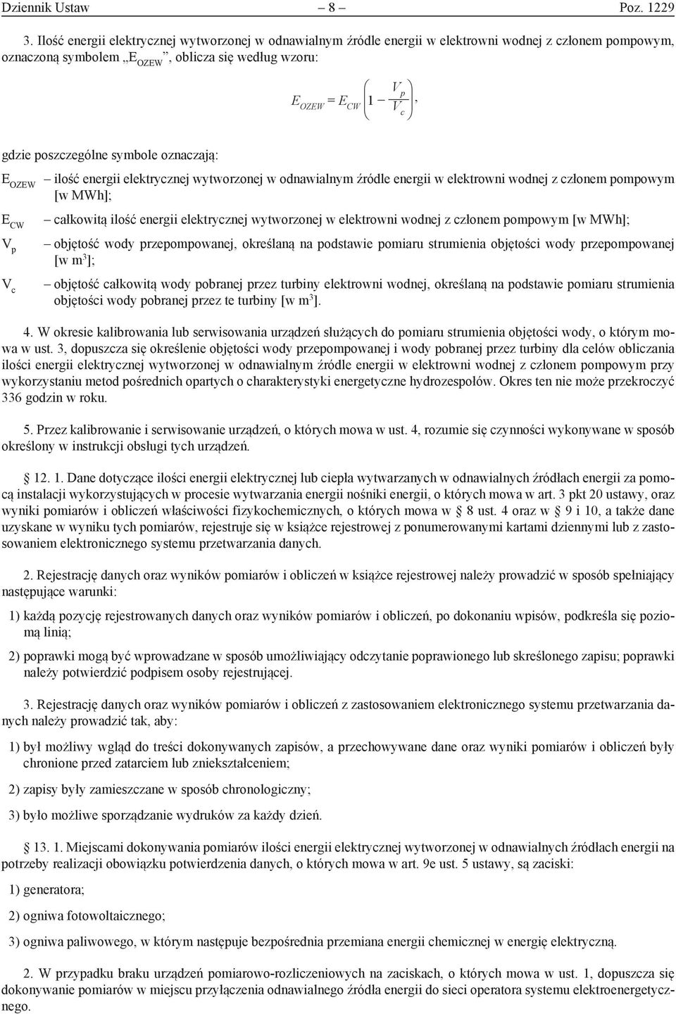 symbole ozaczają: E OZEW ilość eergii elektryczej wytworzoej w odawialym źródle eergii w elektrowi wodej z człoem pompowym [w MWh]; E CW V p V c całkowitą ilość eergii elektryczej wytworzoej w