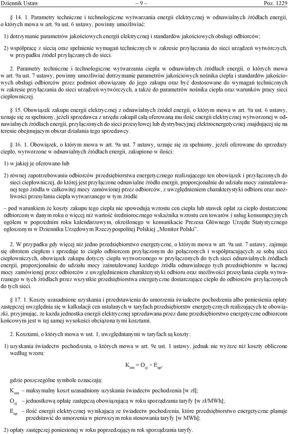 przyłączaia do sieci urządzeń wytwórczych, w przypadku źródeł przyłączaych do sieci. 2. Parametry techicze i techologicze wytwarzaia ciepła w odawialych źródłach eergii, o których mowa w art. 9a ust.