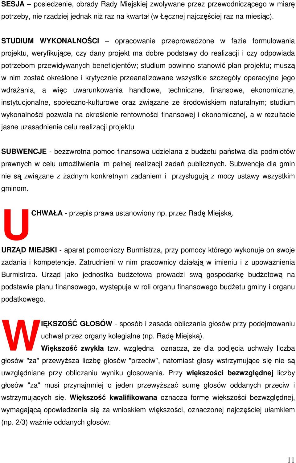 studium powinno stanowić plan projektu; muszą w nim zostać określone i krytycznie przeanalizowane wszystkie szczegóły operacyjne jego wdrażania, a więc uwarunkowania handlowe, techniczne, finansowe,