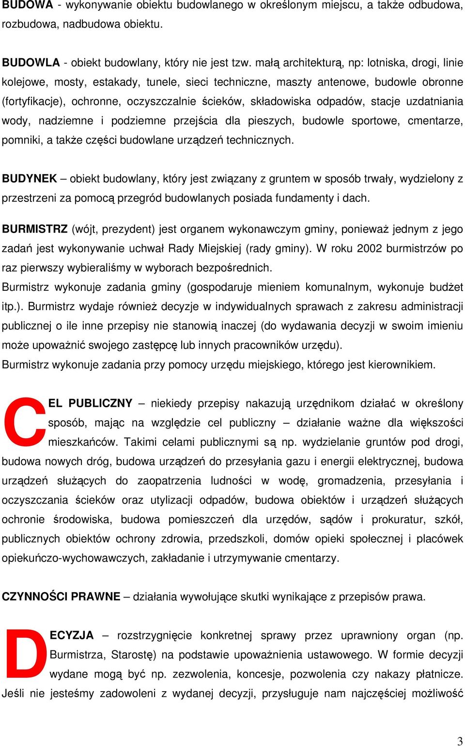 odpadów, stacje uzdatniania wody, nadziemne i podziemne przejścia dla pieszych, budowle sportowe, cmentarze, pomniki, a także części budowlane urządzeń technicznych.