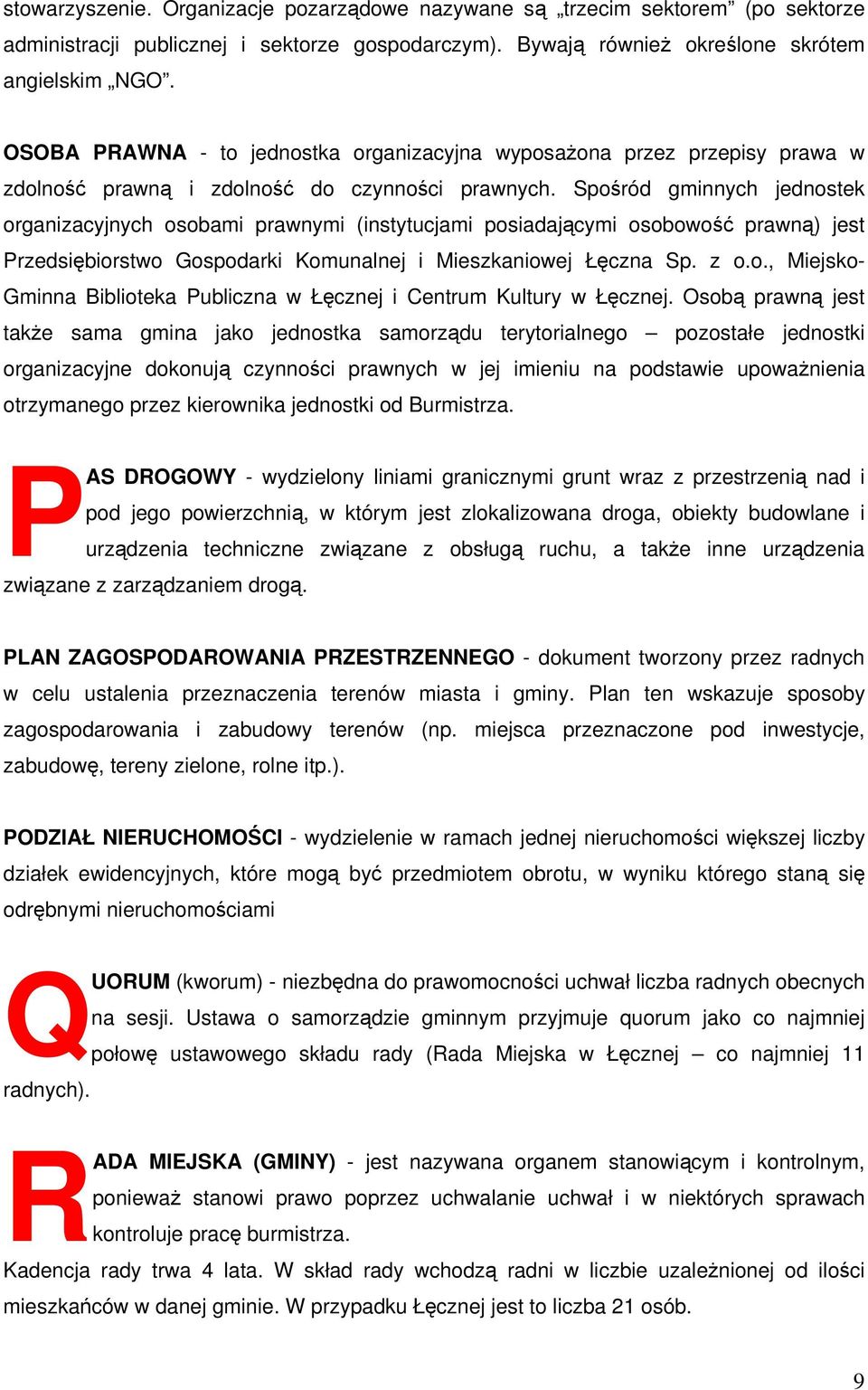 Spośród gminnych jednostek organizacyjnych osobami prawnymi (instytucjami posiadającymi osobowość prawną) jest Przedsiębiorstwo Gospodarki Komunalnej i Mieszkaniowej Łęczna Sp. z o.o., Miejsko- Gminna Biblioteka Publiczna w Łęcznej i Centrum Kultury w Łęcznej.