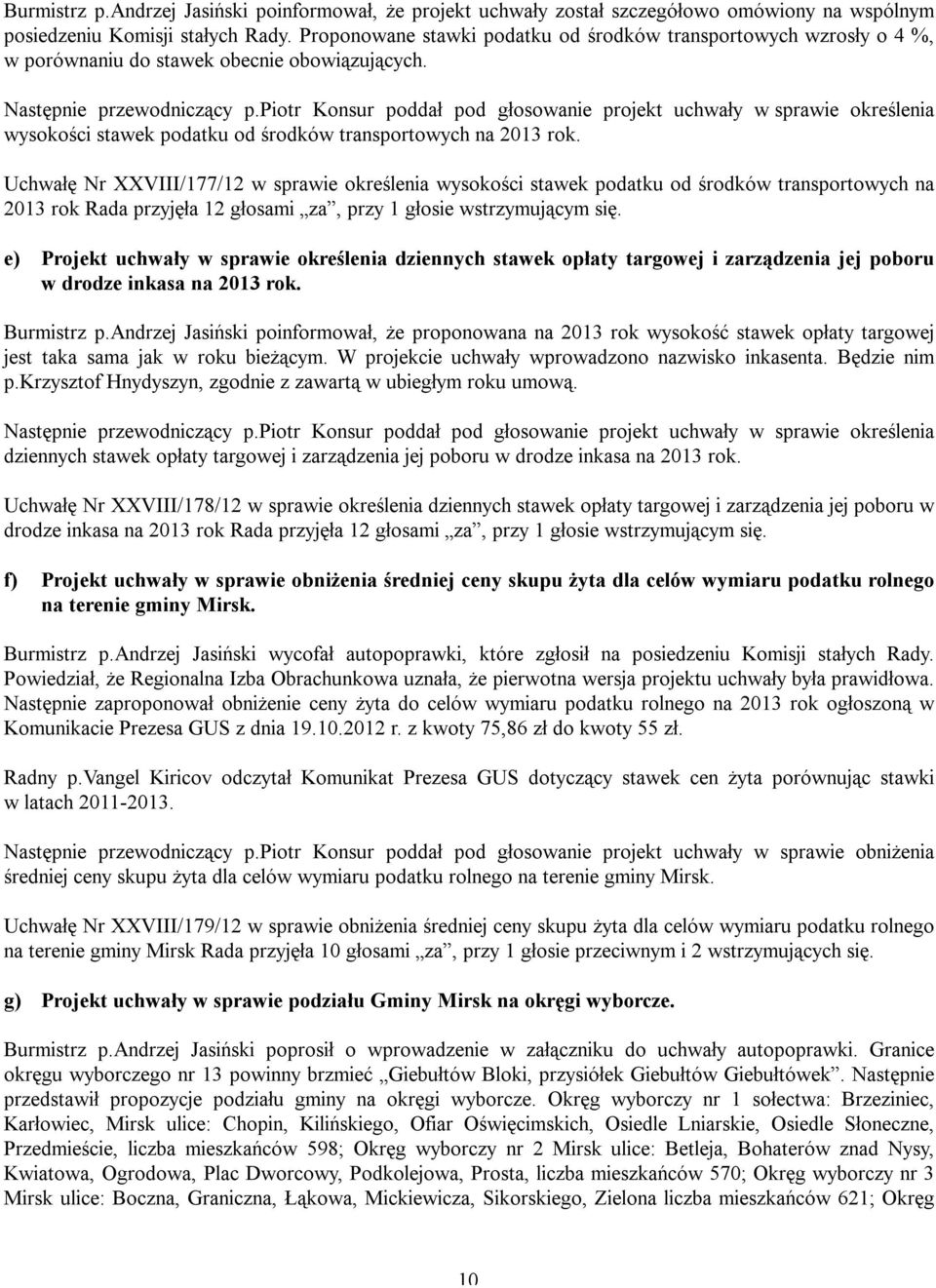 piotr Konsur poddał pod głosowanie projekt uchwały w sprawie określenia wysokości stawek podatku od środków transportowych na 2013 rok.