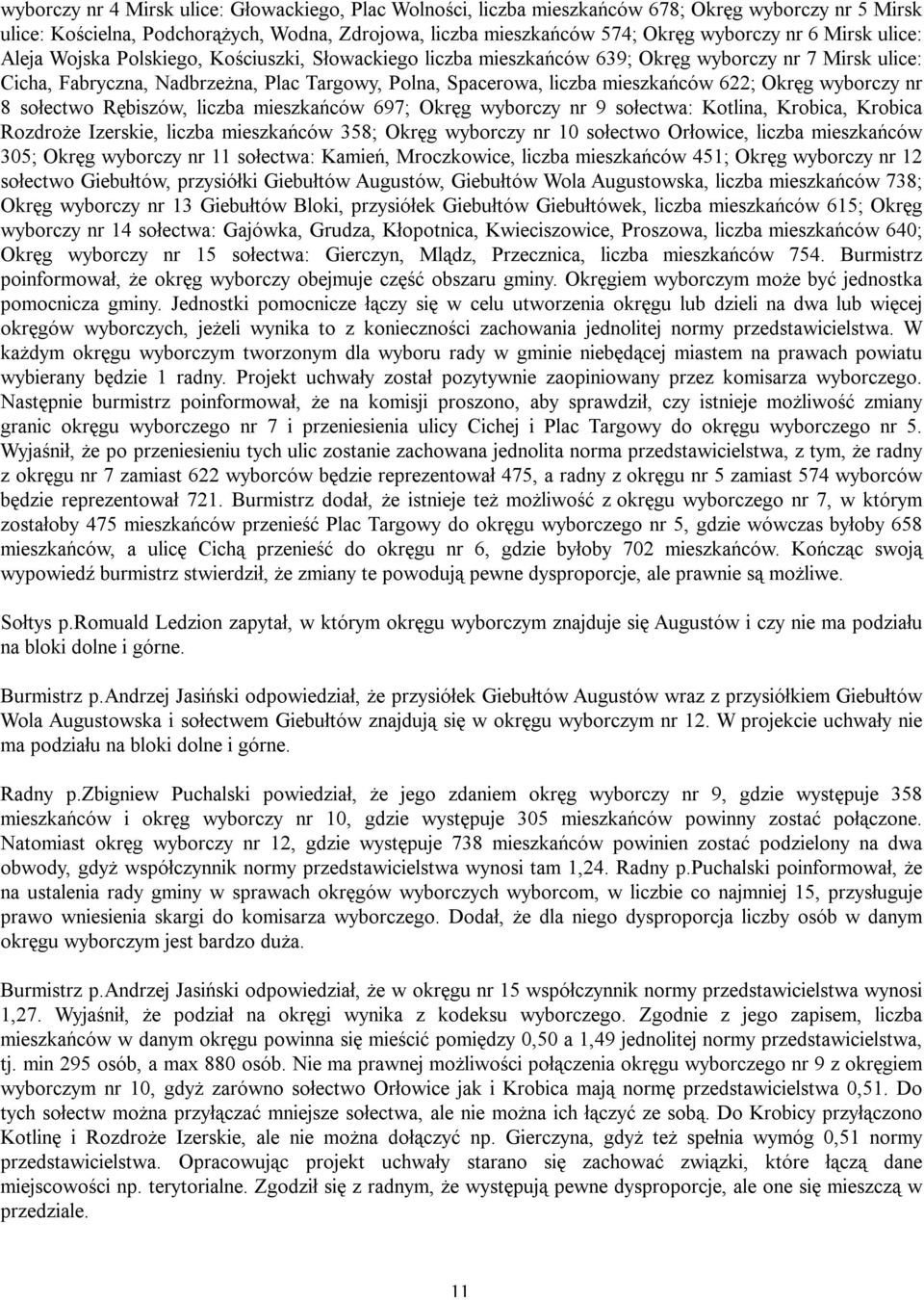 622; Okręg wyborczy nr 8 sołectwo Rębiszów, liczba mieszkańców 697; Okręg wyborczy nr 9 sołectwa: Kotlina, Krobica, Krobica Rozdroże Izerskie, liczba mieszkańców 358; Okręg wyborczy nr 10 sołectwo