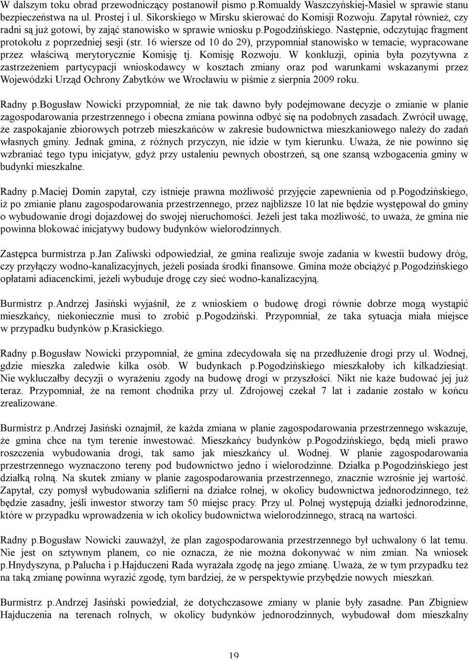 16 wiersze od 10 do 29), przypomniał stanowisko w temacie, wypracowane przez właściwą merytorycznie Komisję tj. Komisję Rozwoju.