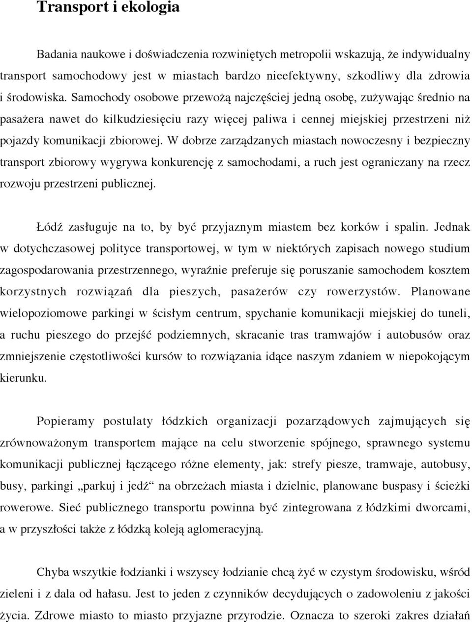 W dobrze zarządzanych miastach nowoczesny i bezpieczny transport zbiorowy wygrywa konkurencję z samochodami, a ruch jest ograniczany na rzecz rozwoju przestrzeni publicznej.