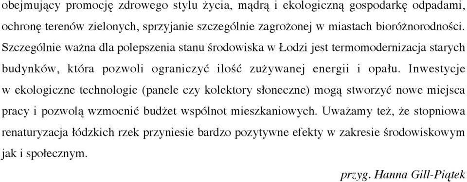 Szczególnie ważna dla polepszenia stanu środowiska w Łodzi jest termomodernizacja starych budynków, która pozwoli ograniczyć ilość zużywanej energii i opału.