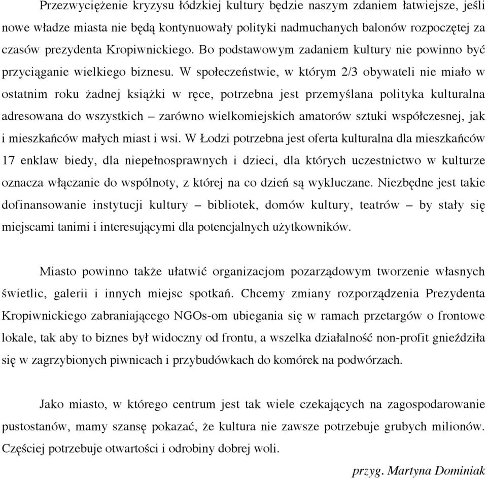 W społeczeństwie, w którym 2/3 obywateli nie miało w ostatnim roku żadnej książki w ręce, potrzebna jest przemyślana polityka kulturalna adresowana do wszystkich zarówno wielkomiejskich amatorów