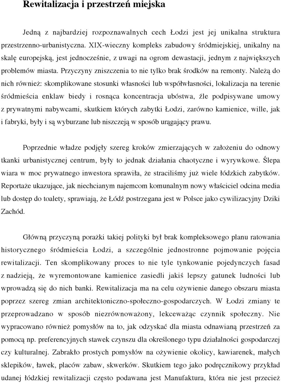 Przyczyny zniszczenia to nie tylko brak środków na remonty.