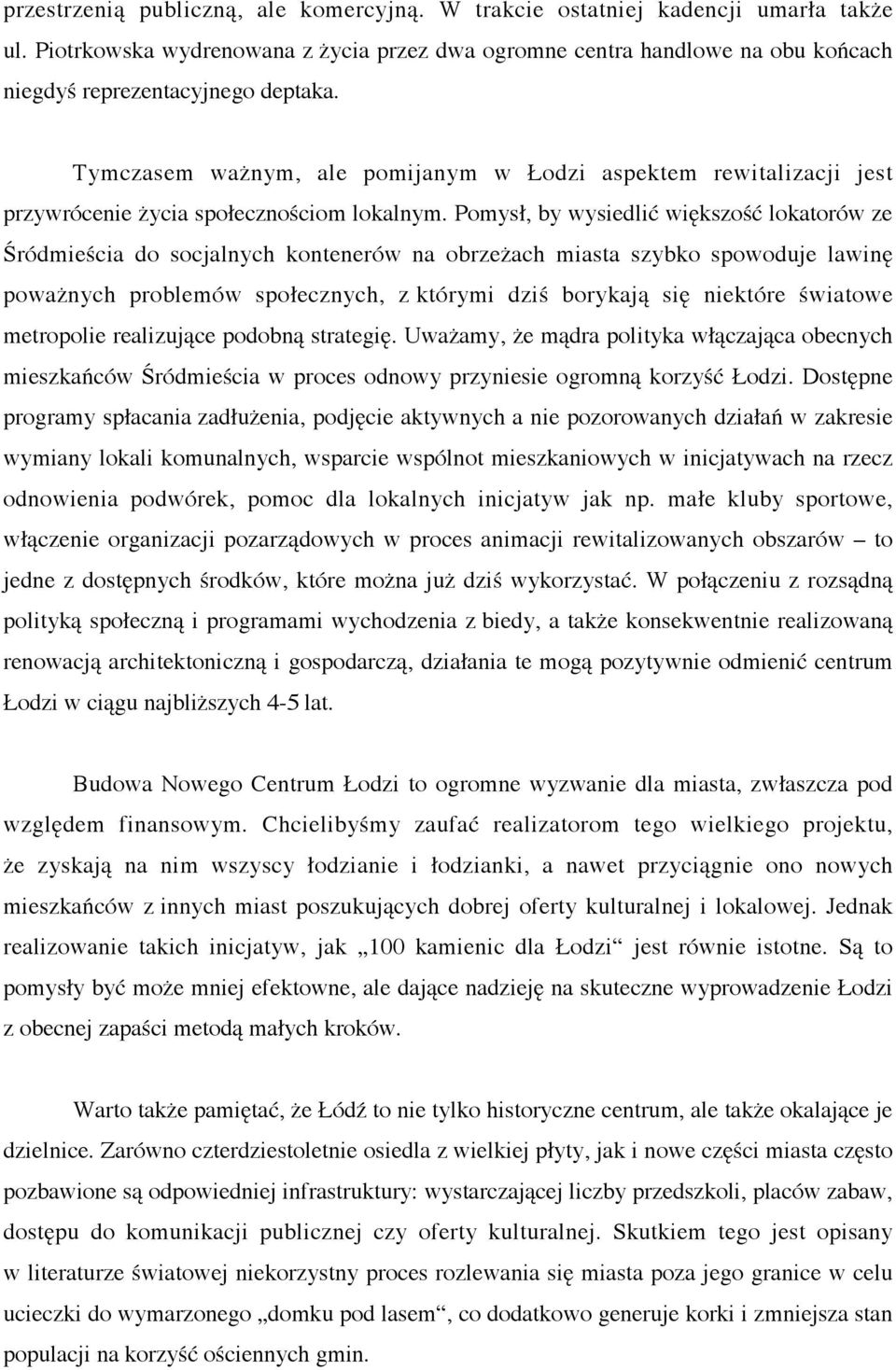 Tymczasem ważnym, ale pomijanym w Łodzi aspektem rewitalizacji jest przywrócenie życia społecznościom lokalnym.