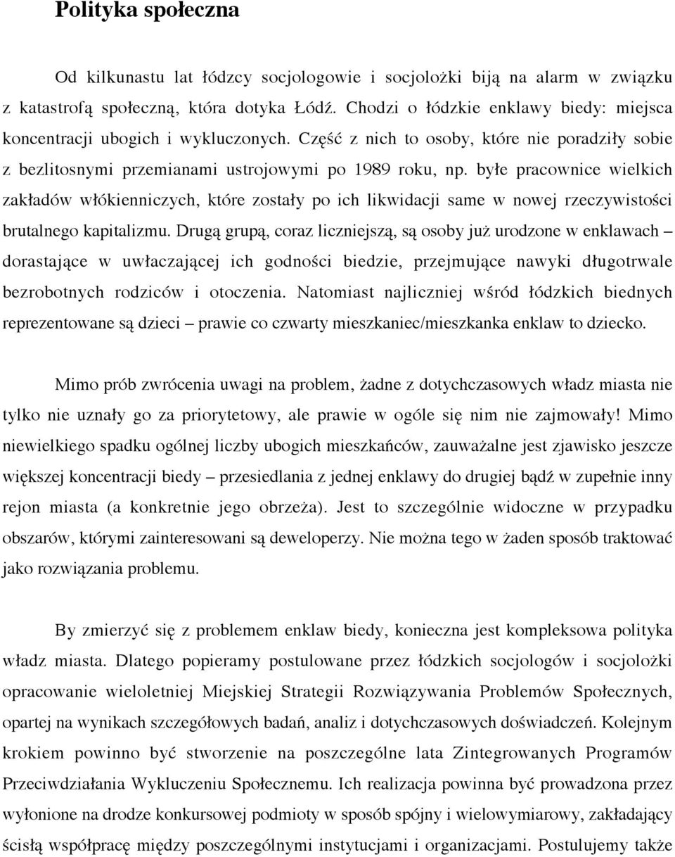 byłe pracownice wielkich zakładów włókienniczych, które zostały po ich likwidacji same w nowej rzeczywistości brutalnego kapitalizmu.