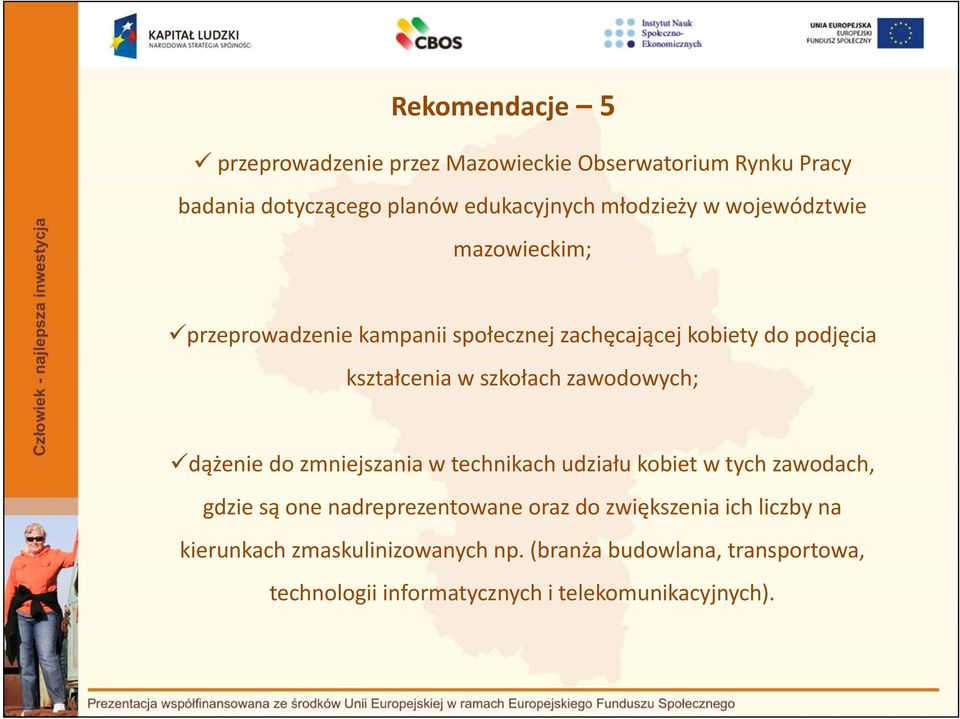 zawodowych; dążenie do zmniejszania w technikach udziału kobiet w tych zawodach, gdzie są one nadreprezentowane oraz do