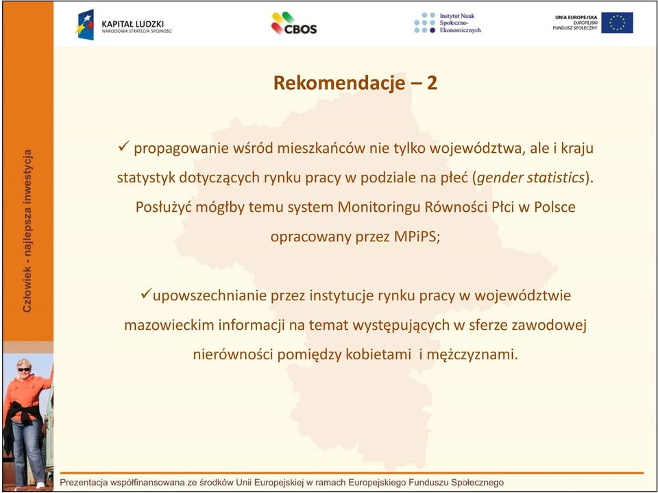 Posłużyć mógłby temu system Monitoringu Równości Płci w Polsce opracowany przez MPiPS; upowszechnianie
