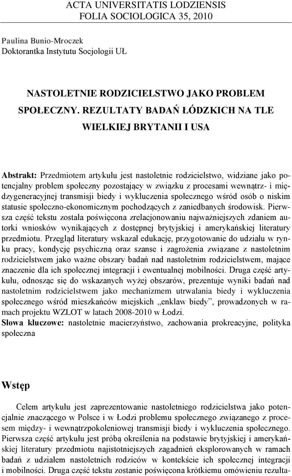 wewnątrz- i międzygeneracyjnej transmisji biedy i wykluczenia społecznego wśród osób o niskim statusie społeczno-ekonomicznym pochodzących z zaniedbanych środowisk.