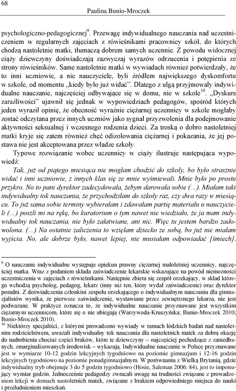 Z powodu widocznej ciąży dziewczyny doświadczają zazwyczaj wyrazów odrzucenia i potępienia ze strony rówieśników.