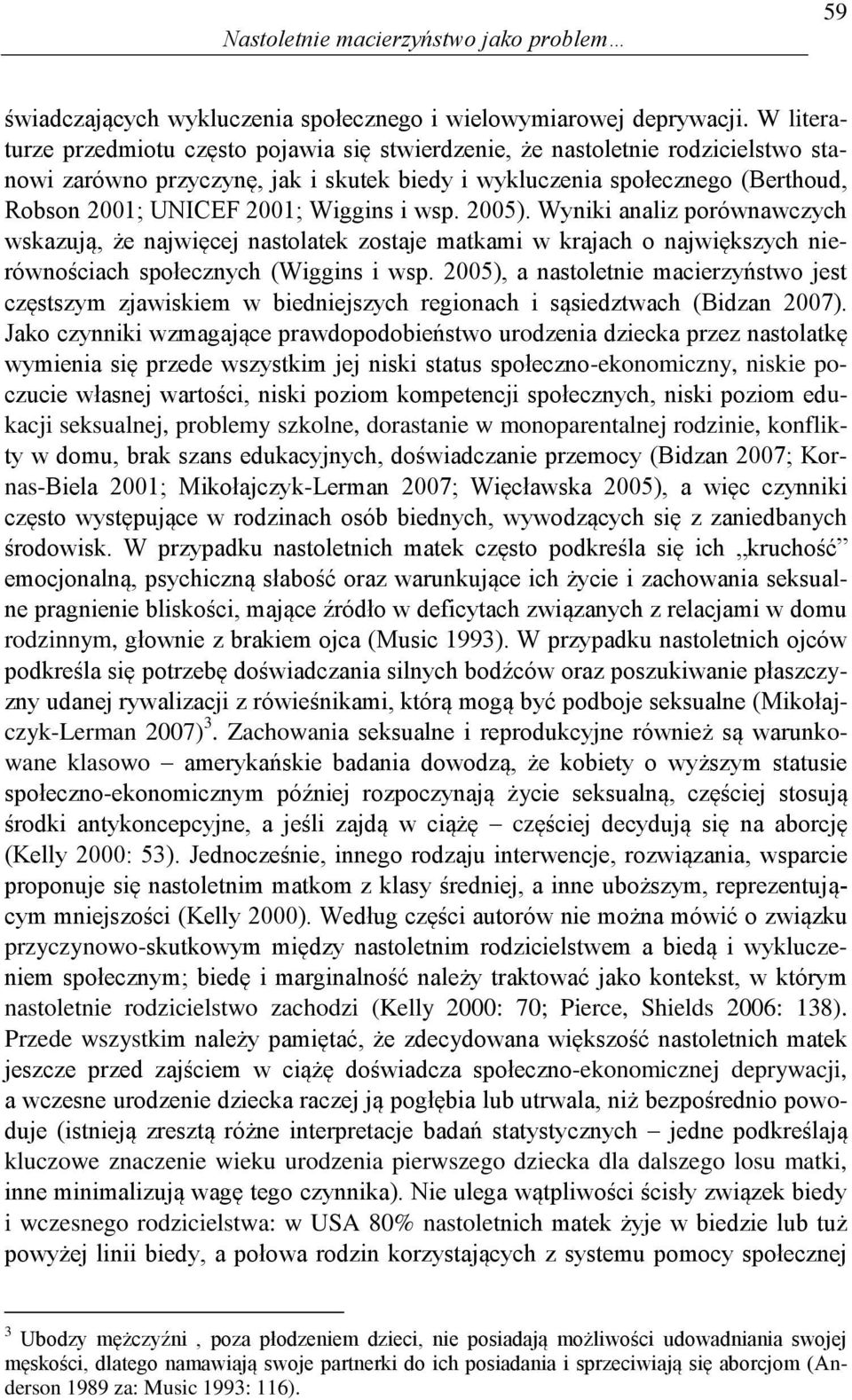 Wiggins i wsp. 2005). Wyniki analiz porównawczych wskazują, że najwięcej nastolatek zostaje matkami w krajach o największych nierównościach społecznych (Wiggins i wsp.