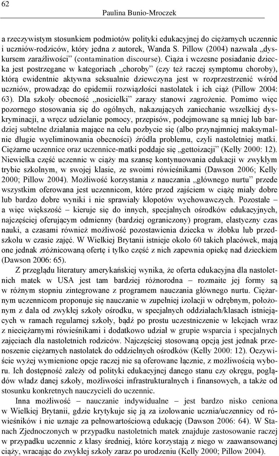 Ciąża i wczesne posiadanie dziecka jest postrzegane w kategoriach choroby (czy też raczej symptomu choroby), którą ewidentnie aktywna seksualnie dziewczyna jest w rozprzestrzenić wśród uczniów,