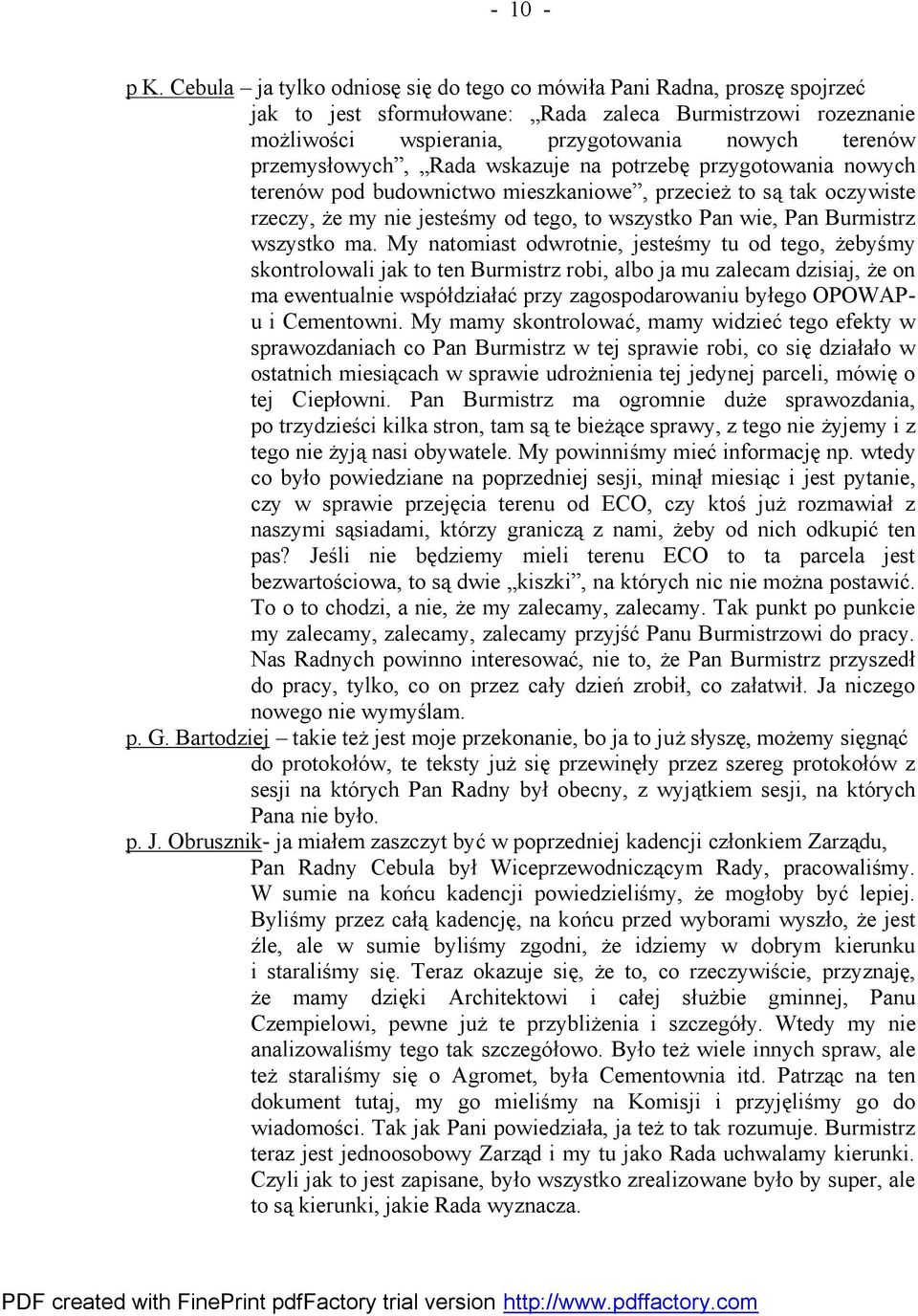 przemysłowych, Rada wskazuje na potrzebę przygotowania nowych terenów pod budownictwo mieszkaniowe, przecież to są tak oczywiste rzeczy, że my nie jesteśmy od tego, to wszystko Pan wie, Pan Burmistrz