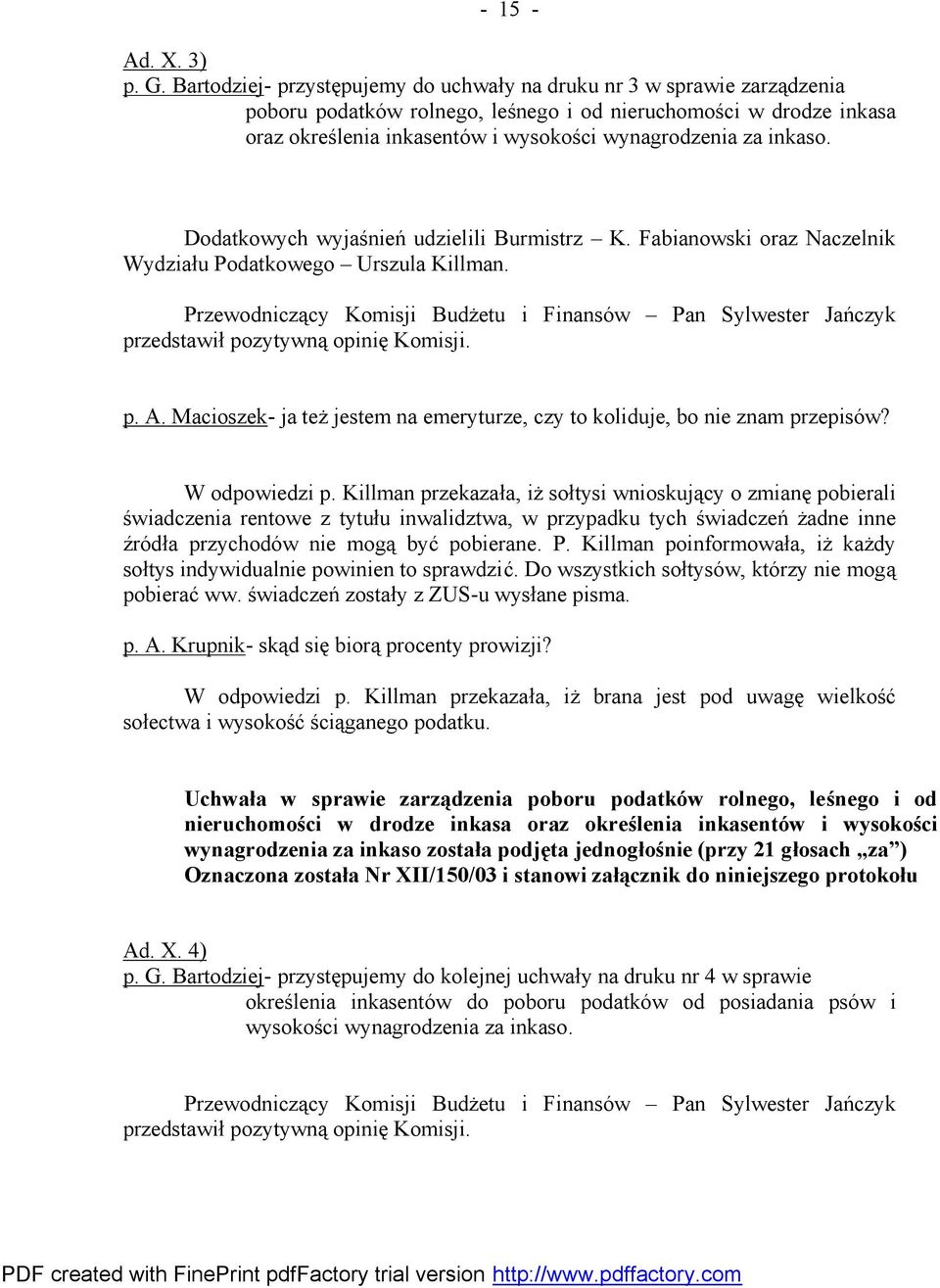 inkaso. Dodatkowych wyjaśnień udzielili Burmistrz K. Fabianowski oraz Naczelnik Wydziału Podatkowego Urszula Killman.