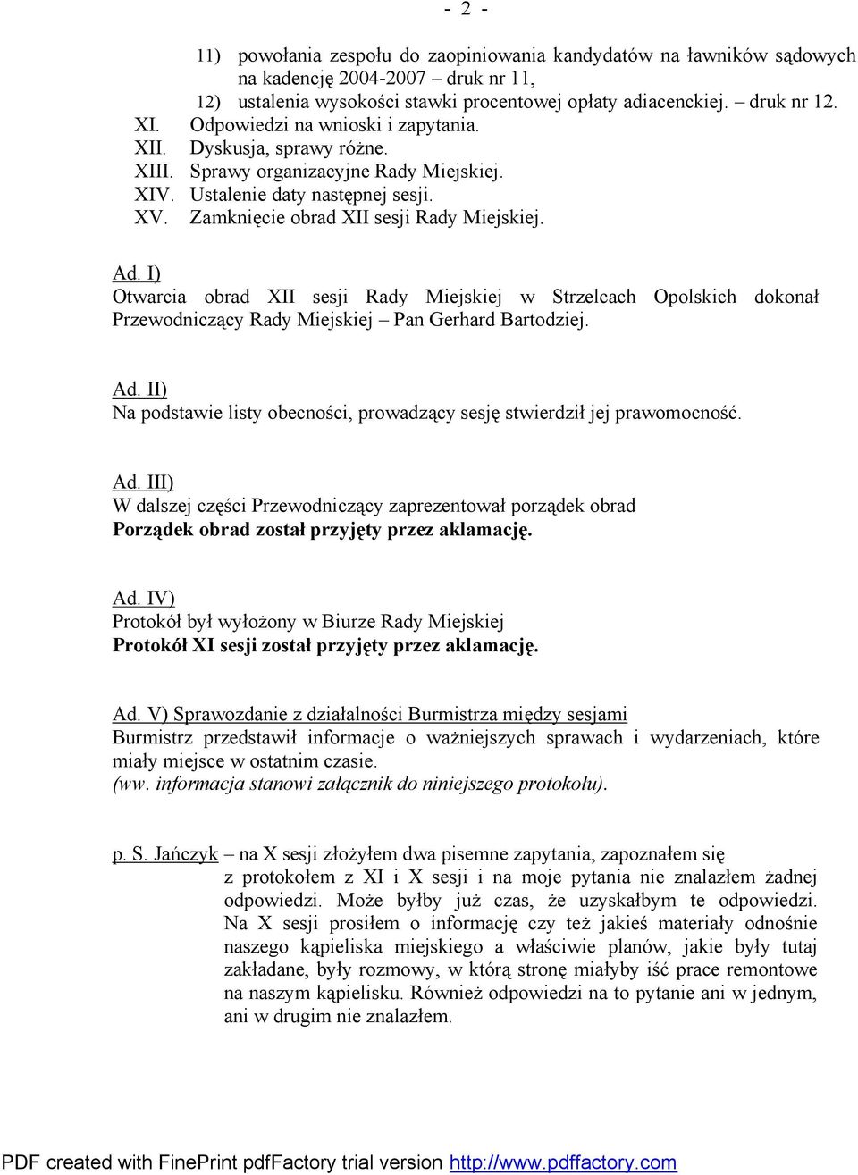 I) Otwarcia obrad XII sesji Rady Miejskiej w Strzelcach Opolskich dokonał Przewodniczący Rady Miejskiej Pan Gerhard Bartodziej. Ad.