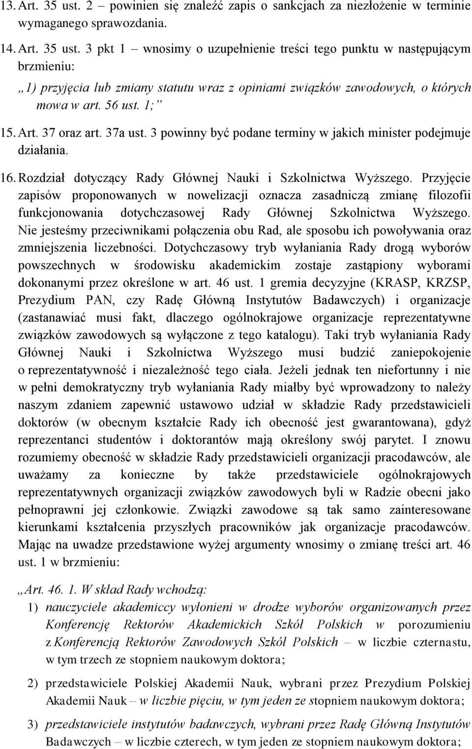 Przyjęcie zapisów proponowanych w nowelizacji oznacza zasadniczą zmianę filozofii funkcjonowania dotychczasowej Rady Głównej Szkolnictwa Wyższego.