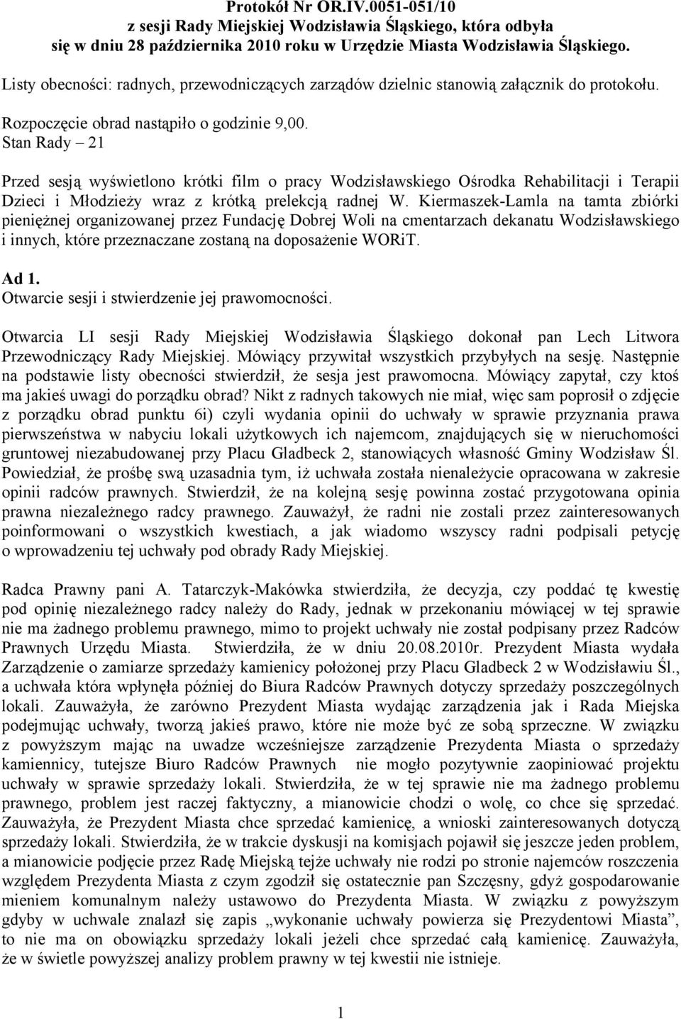 Stan Rady 21 Przed sesją wyświetlono krótki film o pracy Wodzisławskiego Ośrodka Rehabilitacji i Terapii Dzieci i Młodzieży wraz z krótką prelekcją radnej W.