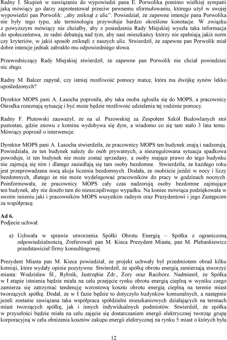 Powiedział, że zapewne intencje pana Porwolika nie były tego typu, ale terminologia przywołuje bardzo określone konotacje.