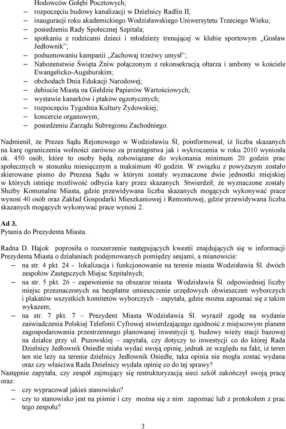 ambony w kościele Ewangelicko-Augsburskim; obchodach Dnia Edukacji Narodowej; debiucie Miasta na Giełdzie Papierów Wartościowych; wystawie kanarków i ptaków egzotycznych; rozpoczęciu Tygodnia Kultury