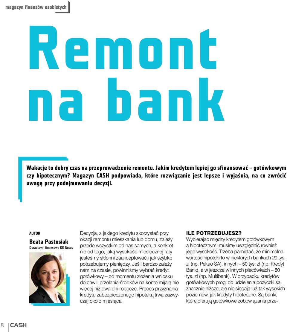 AUTOR Beata Pastusiak Doradczyni finansowa DK Notus Decyzja, z jakiego kredytu skorzystać przy okazji remontu mieszkania lub domu, zależy przede wszystkim od nas samych, a konkretnie od tego, jaką