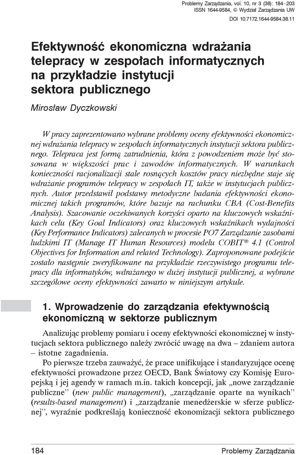 11 Efektywno ekonomiczna wdra ania telepracy w zespo ach informatycznych na przyk adzie instytucji sektora publicznego Miros aw Dyczkowski W pracy zaprezentowano wybrane problemy oceny efektywno ci